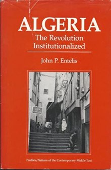Algeria: The Revolution Institutionalized (Nations of the Contemporary Middle East)