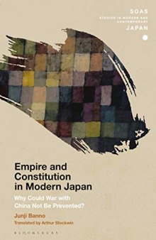 Empire and Constitution in Modern Japan: Why Could War with China Not Be Prevented? (SOAS Studies in Modern and Contemporary Japan)