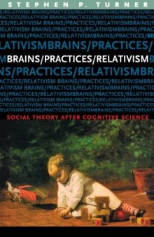 Brains/Practices/Relativism: Social Theory after Cognitive Science