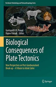 Biological Consequences of Plate Tectonics: New Perspectives on Post-Gondwana Break-up–A Tribute to Ashok Sahni (Vertebrate Paleobiology and Paleoanthropology)