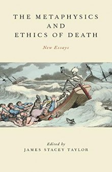 The Metaphysics and Ethics of Death: New Essays