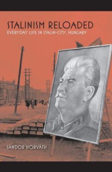 Stalinism Reloaded: Everyday Life in Stalin-City, Hungary