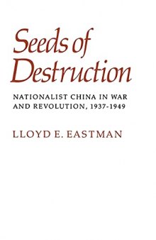 Seeds of Destruction: Nationalist China in War and Revolution, 1937-1949