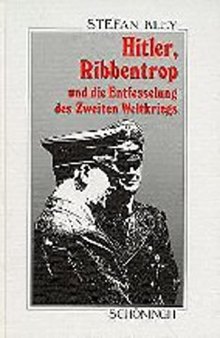 Hitler, Ribbentrop und die Entfesselung des Zweiten Weltkriegs