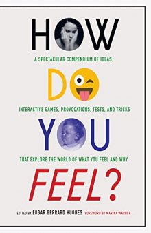 How Do You Feel?: A Spectacular Compendium of Ideas, Interactive Games, Provocations, Tests, and Tricks that Explore the World of What You Feel and Why