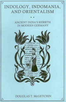 Indology, Indomania, and Orientalism: Ancient India's Rebirth in Modern Germany