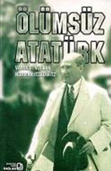 Ölümsüz Atatürk: Yaşamı ve İç Dünyası