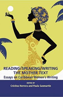 Reading/Speaking/Writing the Mother Text: Essays on Caribbean Women's Writing