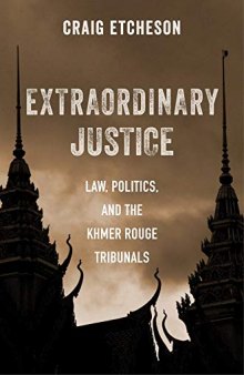 Extraordinary Justice: Law, Politics, and the Khmer Rouge Tribunals