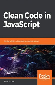 Clean Code in JavaScript: Develop reliable, maintainable, and robust JavaScript. Code