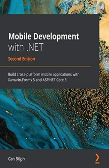 Mobile Development with .NET: Build cross-platform mobile applications with Xamarin.Forms 5 and ASP.NET Core 5, 2nd Edition