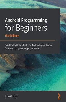 Android Programming for Beginners: Build in-depth, full-featured Android apps starting from zero programming experience, 3rd Edition. Code