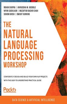 The Natural Language Processing Workshop: Confidently design and build your own NLP projects with this easy-to-understand practical guide. Code