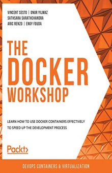 The Docker Workshop: Learn how to use Docker containers effectively to speed up the development process. Code