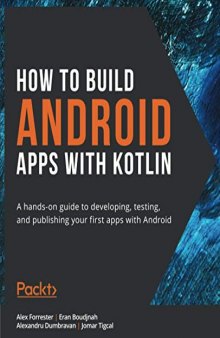 How to Build Android Apps with Kotlin: A hands-on guide to developing, testing, and publishing your first apps with Android. Code