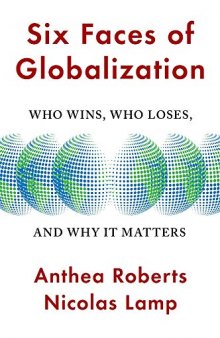 Six Faces Of Globalization: Who Wins, Who Loses, And Why It Matters