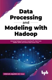 Data Processing and Modeling with Hadoop: Mastering Hadoop Ecosystem Including ETL, Data Vault, DMBok, GDPR, and Various Data-Centric Tools (English Edition)