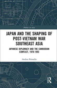 Japan and the shaping of post-Vietnam War Southeast Asia: Japanese diplomacy and the Cambodian conflict, 1978-1993