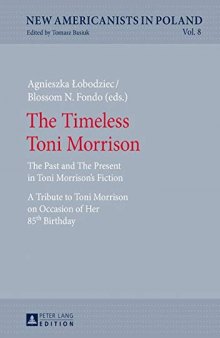 The Timeless Toni Morrison: The Past and The Present in Toni Morrison’s Fiction. A Tribute to Toni Morrison on Occasion of Her 85th Birthday