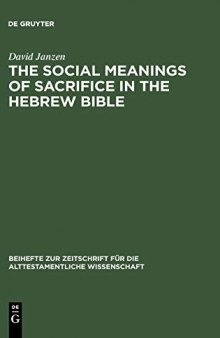 The Social Meanings of Sacrifice in the Hebrew Bible: A Study of Four Writings