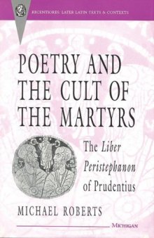 Poetry and the Cult of the Martyrs: The Liber Peristephanon of Prudentius