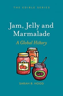 Jam, Jelly and Marmalade: A Global History (Edible)