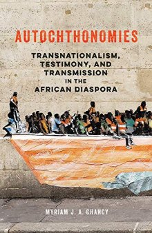 Autochthonomies: Transnationalism, Testimony, and Transmission in the African Diaspora