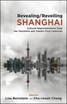 Revealing/Reveiling Shanghai: Cultural Representations from the Twentieth and Twenty-First Centuries