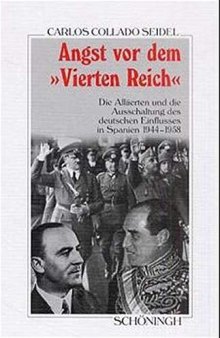 Angst vor dem »Vierten Reich« : Die Alliierten und die Ausschaltung des deutschen Einflusses in Spanien 1944-1958
