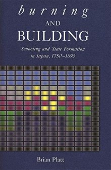 Burning and Building: Schooling and State Formation in Japan, 1750-1890