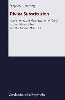 Divine Substitution: Humanity As the Manifestation of Deity in the Hebrew Bible and the Ancient Near East