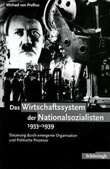 Das Wirtschaftssystem der Nationalsozialisten 1933-1939 : Steuerung durch emergente Organisation und Politische Prozesse