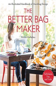 The better bag maker: an illustrated handbook of handbag design: techniques, tips, and tricks