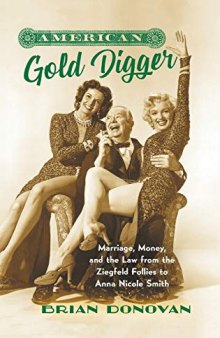 American Gold Digger: Marriage, Money, and the Law from the Ziegfeld Follies to Anna Nicole Smith