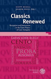 Classics Renewed: Reception and Innovation in the Latin Poetry of Late Antiquity