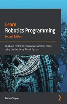 Learn Robotics Programming: Build and control AI-enabled autonomous robots using the Raspberry Pi and Python [code examples]