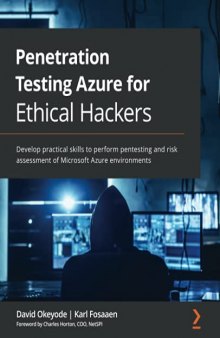Penetration Testing Azure for Ethical Hackers: Develop practical skills to perform pentesting and risk assessment of Microsoft Azure environments