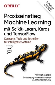 Praxiseinstieg Machine Learning mit Scikit-Learn, Keras und TensorFlow: Konzepte, Tools und Techniken für intelligente Systeme