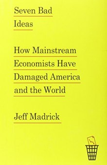Seven Bad Ideas: How Mainstream Economists Have Damaged America and the World