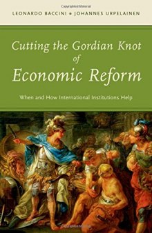 Cutting the Gordian Knot of Economic Reform: When and How International Institutions Help