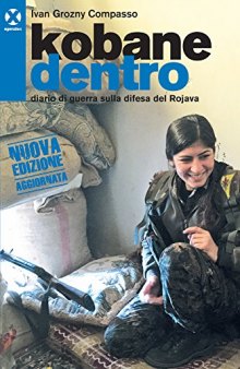 Kobane dentro. Diario di guerra sulla difesa del Rojava. Nuova edizione aggiornata