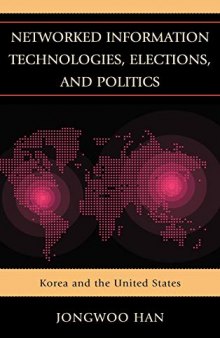 Networked Information Technologies, Elections, and Politics: Korea and the United States