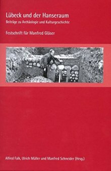 Lübeck und der Hanseraum: Beiträge zu Archäologie und Kulturgeschichte. Festschrift für Manfred Gläser