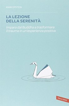 La lezione della serenità. Impara dal Buddha a trasformare il trauma in un'esperienza positiva