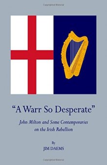 ''A Warr So Desperate'': John Milton and Some Contemporaries on The Irish Rebellion
