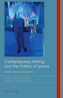 Contemporary Writing and the Politics of Space: Borders, Networks, Escape Lines