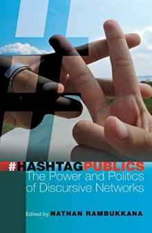 Hashtag Publics: The Power and Politics of Discursive Networks