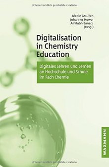 Digitalisation in Chemistry Education: Digitales Lehren und Lernen an Hochschule und Schule im Fach Chemie
