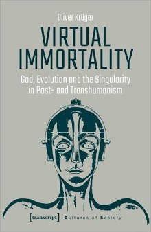 Virtual Immortality: God, Evolution, and the Singularity in Post- and Transhumanism