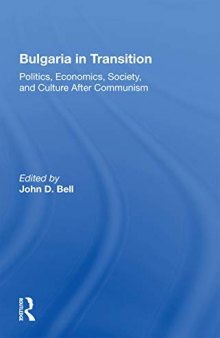 Bulgaria In Transition: Politics, Economics, Society, And Culture After Communism